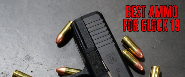 Best Ammo for The Glock 19
