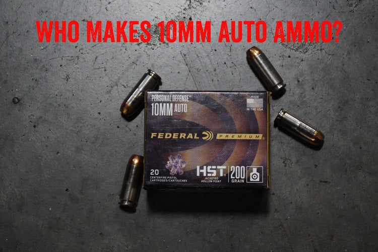 Who Makes 10mm Auto Ammo?