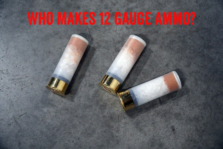 Who Makes 12 Gauge Ammo?