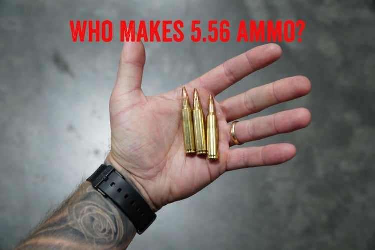 Who Makes 5.56 Ammo?