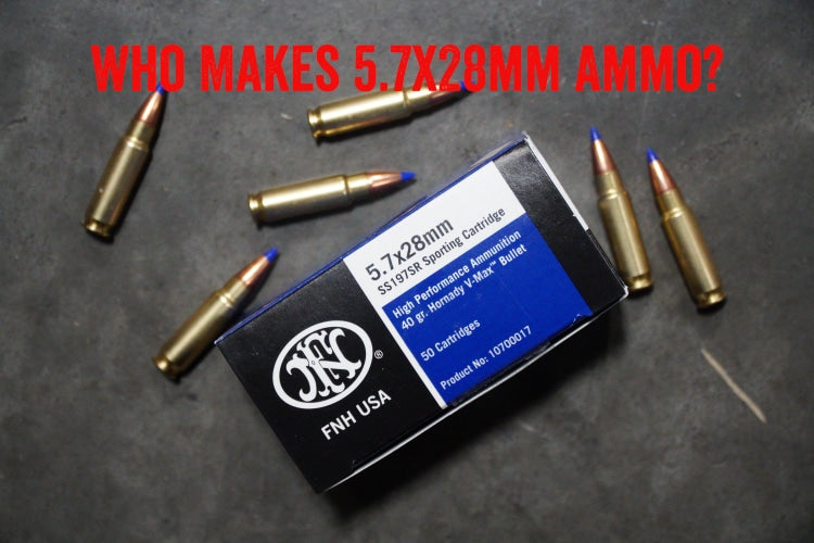 Who Makes 5.7x28mm Ammo?