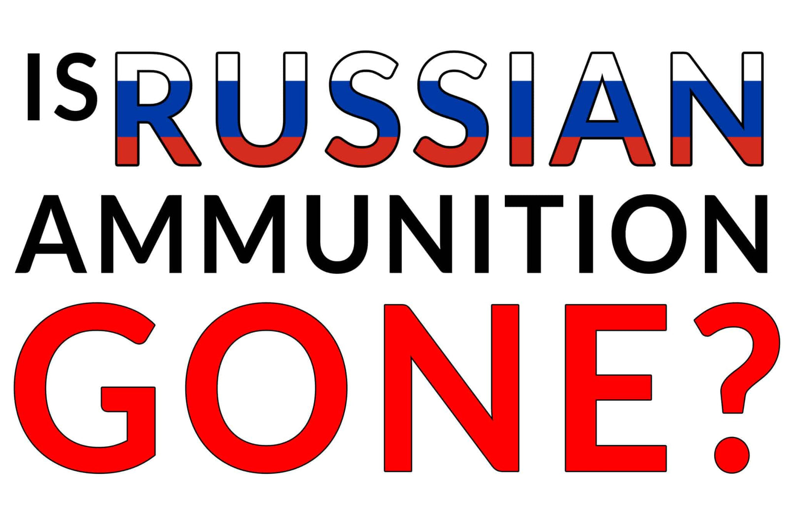 Is Russian Ammunition Gone Forever?